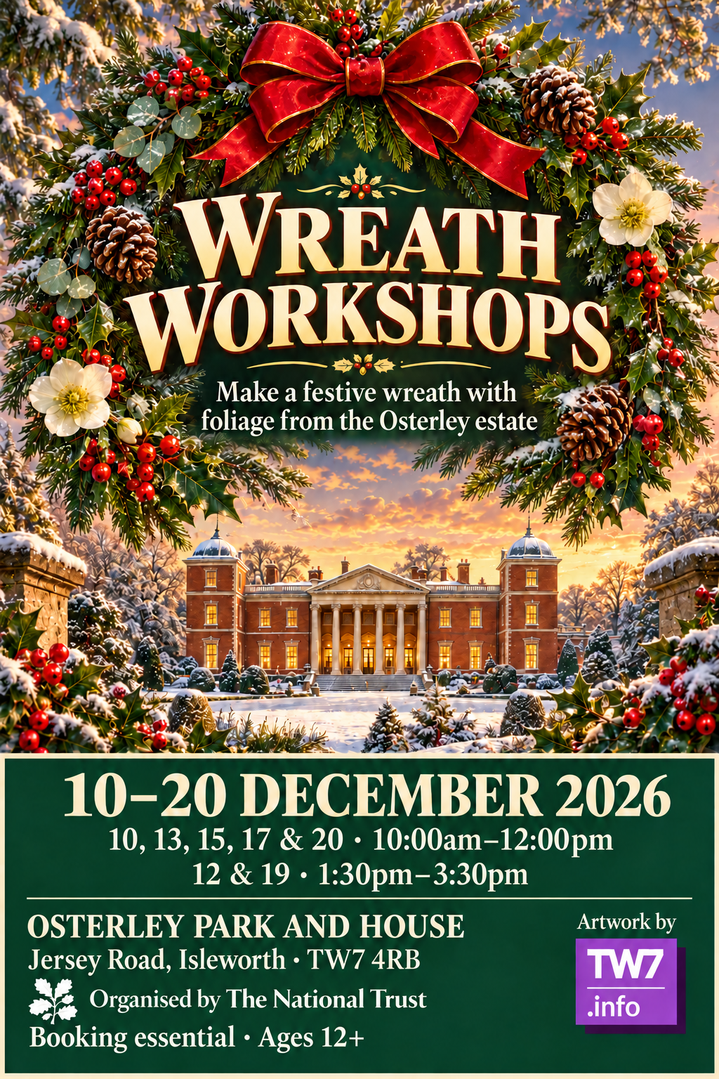 Wreath Workshops at Osterley Park and House, Jersey Road, Isleworth TW7 4RB. December 2026: 10, 13, 15, 17 and 20, 10am–noon; 12 and 19, 1:30–3:30pm. Festive wreath and Osterley House illustration above a green information panel. Booking essential; ages 12+. National Trust oak-leaf logo with Organised by The National Trust; separate artwork credit and TW7.info logo.